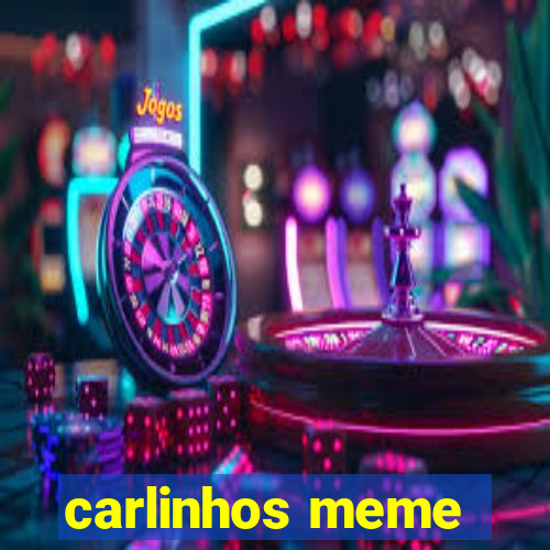 carlinhos meme